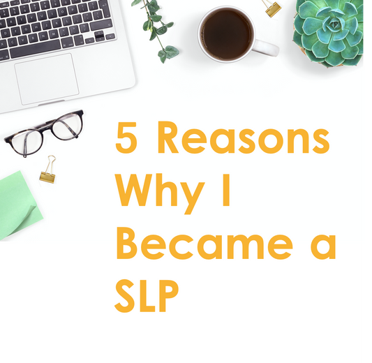 5 Reasons Why I Became a SLP